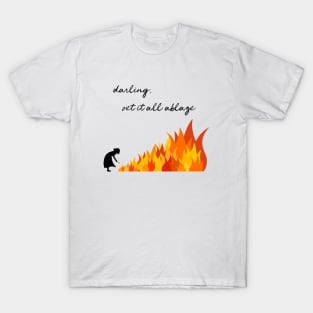 Darling, Set It All Ablaze T-Shirt